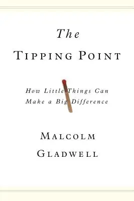 Le point de basculement : comment de petites choses peuvent faire une grande différence - The Tipping Point: How Little Things Can Make a Big Difference