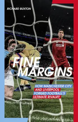 Fine Margins : Comment Manchester City et Liverpool ont forgé l'ultime rivalité du football - Fine Margins: How Manchester City and Liverpool Forged Football's Ultimate Rivalry