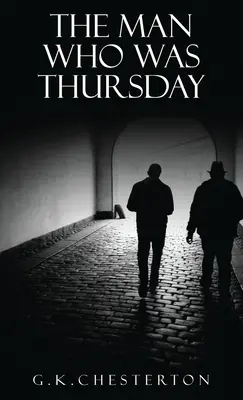 L'homme qui était jeudi : Un cauchemar : l'édition originale de 1908 - The Man Who Was Thursday: A Nightmare: The Original 1908 Edition