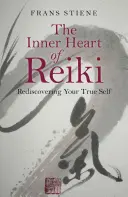 Le cœur du Reiki : Redécouvrir son vrai moi - The Inner Heart of Reiki: Rediscovering Your True Self