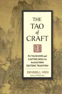 Le Tao de l'artisanat : Fu Talismans et Casting Sigils dans la tradition ésotérique orientale - The Tao of Craft: Fu Talismans and Casting Sigils in the Eastern Esoteric Tradition