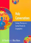 Holy Conversations : La planification stratégique en tant que pratique spirituelle pour les congrégations - Holy Conversations: Strategic Planning as a Spiritual Practice for Congregations