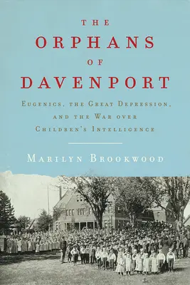 Les orphelins de Davenport : L'eugénisme, la Grande Dépression et la guerre pour l'intelligence des enfants - The Orphans of Davenport: Eugenics, the Great Depression, and the War Over Children's Intelligence