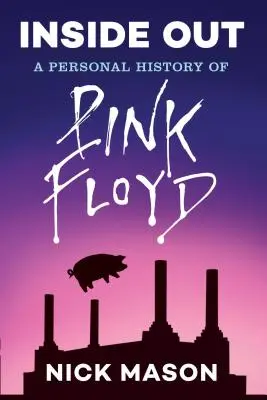Inside Out : Une histoire personnelle de Pink Floyd (édition de lecture) : (Livre sur le Rock and Roll, Biographie de Pink Floyd, Livre sur la musique) - Inside Out: A Personal History of Pink Floyd (Reading Edition): (Rock and Roll Book, Biography of Pink Floyd, Music Book)