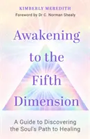 L'éveil à la cinquième dimension - Un guide pour découvrir le chemin de guérison de l'âme - Awakening to the Fifth Dimension - A Guide to Discovering the Soul's Path to Healing