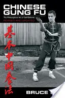 Le Gung Fu chinois : L'art philosophique de l'autodéfense - Chinese Gung Fu: The Philosophical Art of Self Defense