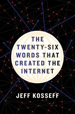 Les vingt-six mots qui ont créé Internet - The Twenty-Six Words That Created the Internet