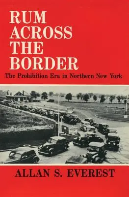 Le rhum de l'autre côté de la frontière : L'ère de la prohibition dans le nord de l'État de New York - Rum Across the Border: The Prohibition Era in Northern New York