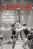 Ramblers : Loyola Chicago 1963 -- L'équipe qui a changé la couleur du basket-ball universitaire - Ramblers: Loyola Chicago 1963 -- The Team That Changed the Color of College Basketball