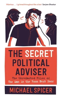 Le conseiller politique secret : Les dossiers non expurgés de l'homme de la chambre d'à côté - The Secret Political Adviser: The Unredacted Files of the Man in the Room Next Door