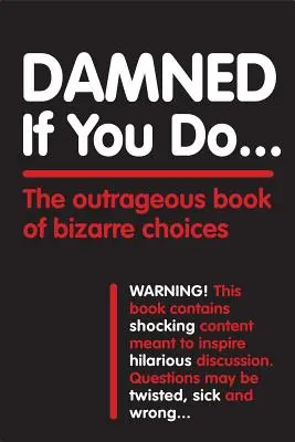 Damned If You Do ... : The Outrageous Book of Bizarre Choices (En anglais seulement) - Damned If You Do . . .: The Outrageous Book of Bizarre Choices