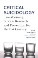 Suicidologie critique : Transformer la recherche et la prévention du suicide pour le 21e siècle - Critical Suicidology: Transforming Suicide Research and Prevention for the 21st Century