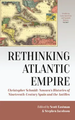 Repenser l'empire atlantique : Christopher Schmidt-Nowara's Histories of Nineteenth-Century Spain and the Antilles (Les histoires de l'Espagne et des Antilles du XIXe siècle de Christopher Schmidt-Nowara) - Rethinking Atlantic Empire: Christopher Schmidt-Nowara's Histories of Nineteenth-Century Spain and the Antilles