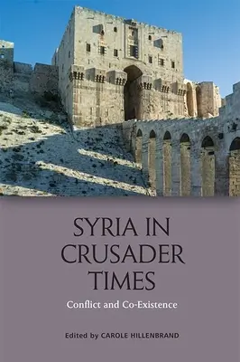 La Syrie à l'époque des croisades : Conflit et coexistence - Syria in Crusader Times: Conflict and Co-Existence