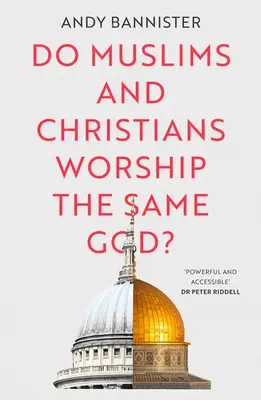 Les musulmans et les chrétiens adorent-ils le même Dieu ? - Do Muslims and Christians Worship the Same God?