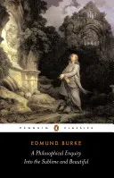 Enquête philosophique sur le sublime et le beau : Et autres écrits pré-révolutionnaires - A Philosophical Enquiry Into the Sublime and Beautiful: And Other Pre-Revolutionary Writings