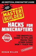 Hacks pour Minecrafters : Master Builder - Un guide non officiel pour les Minecrafters - Hacks for Minecrafters: Master Builder - An Unofficial Minecrafters Guide