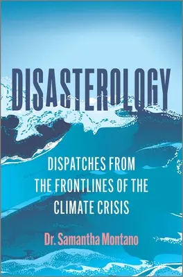 Disasterology : Dispatches from the Frontlines of the Climate Crisis (en anglais) - Disasterology: Dispatches from the Frontlines of the Climate Crisis