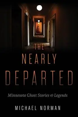 Les presque disparus : Histoires de fantômes et légendes du Minnesota - The Nearly Departed: Minnesota Ghost Stories & Legends
