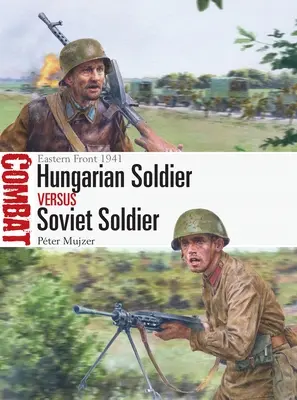 Soldat hongrois contre soldat soviétique : Front de l'Est 1941 - Hungarian Soldier Vs Soviet Soldier: Eastern Front 1941