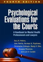 Évaluations psychologiques pour les tribunaux, quatrième édition : Un manuel pour les professionnels de la santé mentale et les avocats - Psychological Evaluations for the Courts, Fourth Edition: A Handbook for Mental Health Professionals and Lawyers