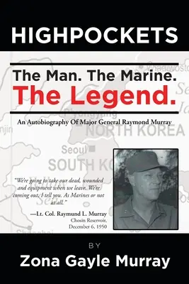 Les grandes poches : L'homme, le marine, la légende Une autobiographie du général de division Raymond Murray - High Pockets: The Man, The Marine, The Legend An Autobiography Of Major General Raymond Murray