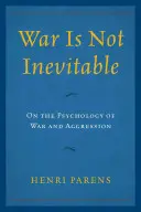 La guerre n'est pas inévitable : La psychologie de la guerre et de l'agression - War Is Not Inevitable: On the Psychology of War and Aggression