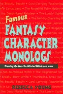 Monologues de personnages fantastiques célèbres : La sorcière pas si méchante et bien d'autres encore - Famous Fantasy Character Monologs: Starring the Not-So-Wicked Witch and More