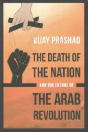 La mort de la nation et l'avenir de la révolution arabe - The Death of the Nation and the Future of the Arab Revolution