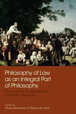 La philosophie du droit comme partie intégrante de la philosophie : Essais sur la jurisprudence de Gerald J. Postema - Philosophy of Law as an Integral Part of Philosophy: Essays on the Jurisprudence of Gerald J Postema