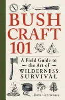 Bushcraft 101 : un guide de terrain sur l'art de la survie en milieu sauvage - Bushcraft 101: A Field Guide to the Art of Wilderness Survival