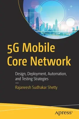 Réseau central mobile 5g : Conception, déploiement, automatisation et stratégies de test - 5g Mobile Core Network: Design, Deployment, Automation, and Testing Strategies