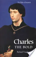 Charles le Téméraire : Le dernier duc Valois de Bourgogne - Charles the Bold: The Last Valois Duke of Burgundy