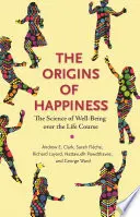 Les origines du bonheur : La science du bien-être au cours de la vie - The Origins of Happiness: The Science of Well-Being Over the Life Course