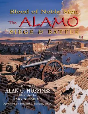Le sang des nobles hommes : Le siège et la bataille d'Alamo - Blood of Noble Men: The Alamo Siege & Battle