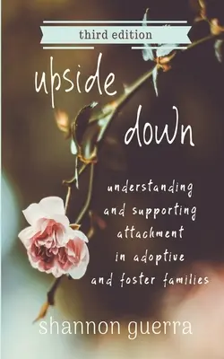 A l'envers : Comprendre et soutenir l'attachement dans les familles adoptives et d'accueil - Upside Down: Understanding and Supporting Attachment in Adoptive and Foster Families