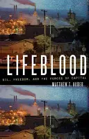 Lifeblood : Le pétrole, la liberté et les forces du capital - Lifeblood: Oil, Freedom, and the Forces of Capital