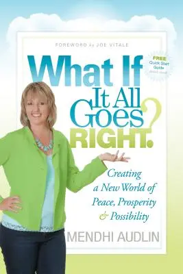 Et si tout allait bien ? Créer un nouveau monde de paix, de prospérité et de possibilités - What If It All Goes Right?: Creating a New World of Peace, Prosperity & Possibility