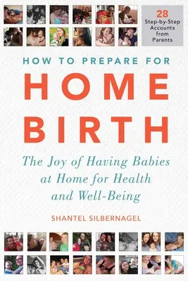 Comment se préparer à l'accouchement à domicile : Les joies de l'accouchement à domicile pour la santé et le bien-être - How to Prepare for Home Birth: The Joy of Having Babies at Home for Health and Well-Being
