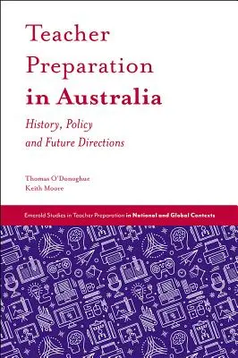 La préparation des enseignants en Australie : Histoire, politique et orientations futures - Teacher Preparation in Australia: History, Policy and Future Directions