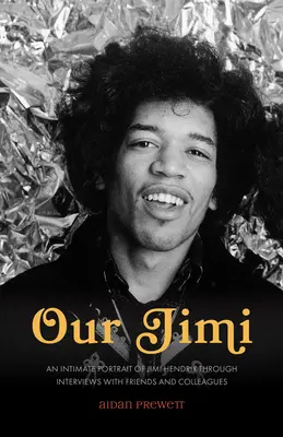 Notre Jimi : un portrait intime de Jimi Hendrix à travers des entretiens avec ses amis et collègues - Our Jimi: An Intimate Portrait of Jimi Hendrix through Interviews with Friends and Colleagues