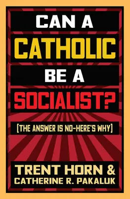 Un catholique peut-il être socialiste ? la réponse est non - voici pourquoi - Can a Catholic Be a Socialist?: The Answer Is No - Here's Why