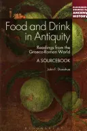 Nourriture et boissons dans l'Antiquité : A Sourcebook - Food and Drink in Antiquity: A Sourcebook