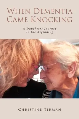 Quand la démence a frappé à la porte : Le parcours d'une fille : Au début - When Dementia Came Knocking: A Daughters Journey : In the Beginning