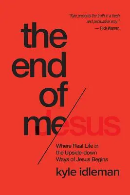 La fin de moi : Où commence la vraie vie dans les voies inversées de Jésus - The End of Me: Where Real Life in the Upside-Down Ways of Jesus Begins