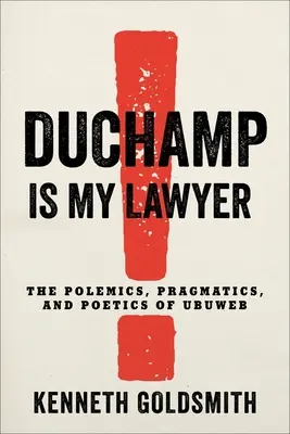 Duchamp est mon avocat : La polémique, la pragmatique et la poétique d'Ubuweb - Duchamp Is My Lawyer: The Polemics, Pragmatics, and Poetics of Ubuweb