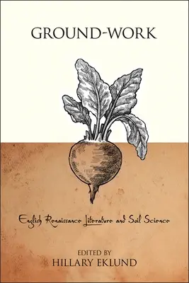 Le travail de la terre : La littérature anglaise de la Renaissance et la science des sols - Ground-Work: English Renaissance Literature and Soil Science