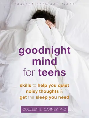 L'esprit de la nuit pour les adolescents : Des techniques pour t'aider à calmer les pensées bruyantes et à trouver le sommeil dont tu as besoin - Goodnight Mind for Teens: Skills to Help You Quiet Noisy Thoughts and Get the Sleep You Need