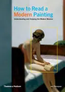 Comment lire un tableau moderne - Comprendre et apprécier les maîtres modernes - How to Read a Modern Painting - Understanding and Enjoying the Modern Masters