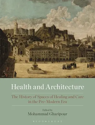 Santé et architecture : L'histoire des espaces de soins et de guérison à l'époque pré-moderne - Health and Architecture: The History of Spaces of Healing and Care in the Pre-Modern Era